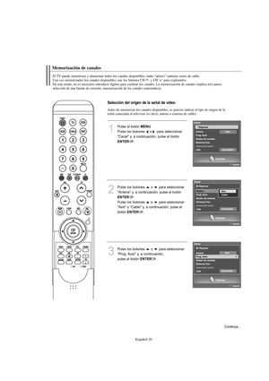 Page 222Español-20
Antes de memorizar los canales disponibles, es preciso indicar el tipo de origen de la
señal conectada al televisor (es decir, antena o sistema de cable).
Memorización de canales
El TV puede memorizar y almacenar todos los canales disponibles, tanto "aéreos" (antena) como de cable.
Una vez memorizados los canales disponibles, use los botones CH y CH para explorarlos.
De este modo, no es necesario introducir dígitos para cambiar los canales. La memorización de canales implica tres...