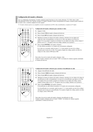 Page 225Español-23
Configuración del mando a distancia para controlar el vídeo
1.Apague el vídeo.
2.Pulse el botón VCR del mando a distancia del televisor.
3.Pulse el botón SETdel mando a distancia del televisor.
4.Mediante los botones de número del mando a distancia, introduzca los tres dígitos del 
código del vídeo correspondientes a la marca de su vídeo, que aparece en la lista de la 
página 25 de este manual. Asegúrese de introducir los tres dígitos del código, incluso aunque el
primero sea un “0”.  (Si...