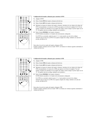 Page 226Español-24
Configuración del mando a distancia para controlar el DVD
1.Apague el DVD.
2.Pulse el botón DVD del mando a distancia del televisor.
3.Pulse el botón SETdel mando a distancia del televisor.
4.Mediante los botones de número del mando a distancia, introduzca los tres dígitos del código del
DVD correspondientes a la marca de su DVD, que aparece en la lista de la página 26~27 de este
manual. Asegúrese de introducir los tres dígitos del código, incluso aunque el primer dígito sea un
“0”. (Si...