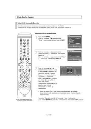 Page 236Español-34
Selección de los canales favoritos
Puede almacenar sus canales favoritos para cada fuente de entrada disponible (como TV y CATV).
Preselección: Para utilizar la función Gestor de canales antes se ha de ejecutar Prog. Auto (consulte la página 20).
Control de los Canales
1
Pulse el botón MENU.
Pulse los botones  o  para seleccionar 
"Canal" y, a continuación, pulse el botón 
ENTER.
2
Pulse los botones  o  para seleccionar 
Gestor de canales y, a continuación, pulse el botón
ENTER.
Pulse...