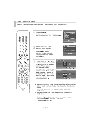 Page 238Español-36
Adición y supresión de canales
Preselección: Para utilizar la función Gestor de canales antes se ha de ejecutar Prog. Auto. (Consulte la página 20.)
1
Pulse el botón MENU.
Pulse los botones  o  para seleccionar 
"Canal" y, a continuación, pulse el botón 
ENTER.
2
Pulse los botones  o  para
seleccionar “Gestor de canales” y,
a continuación, pulse el 
botón 
ENTER. Pulse los
botones  o  para seleccionar
"Añadir" y, a continuación, pulse el
botón 
ENTER.
3
Pulse los botones  / / /...