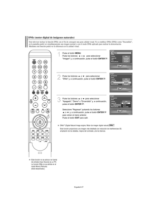 Page 249Español-47
DNIe (motor digital de imágenes naturales) 
Este televisor incluye la función DNIe con el fin de conseguir una gran calidad visual. Si se establece DNIe (DNIe) como "Encendido", 
en la pantalla podrá ver simultáneamente una imagen normal y con el modo DNIe aplicado para realizar la demostración. 
Mediante esta función podrá ver la diferencia en la calidad visual.
1
Pulse el botón MENU.
Pulse los botones   o  para seleccionar 
"Imagen" y, a continuación, pulse el botón 
ENTER....