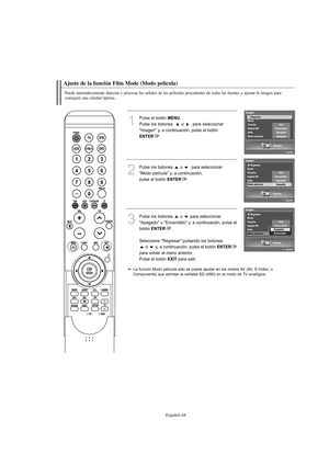 Page 250Español-48
Ajuste de la función Film Mode (Modo película)
Puede automáticamente detectar y procesar las señales de las películas procedentes de todas las fuentes y ajustar la imagen para 
conseguir una calidad óptima.
1
Pulse el botón MENU.
Pulse los botones   o  para seleccionar 
"Imagen" y, a continuación, pulse el botón
ENTER.
2
Pulse los botones  o  para seleccionar 
"Modo película" y, a continuación, 
pulse el botón 
ENTER.
3
Pulse los botones  o  para seleccionar
"Apagado" u...