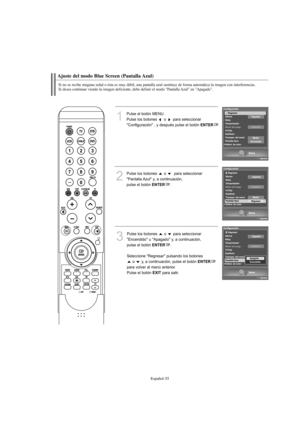 Page 257Español-55
Ajuste del modo Blue Screen (Pantalla Azul)
Si no se recibe ninguna señal o ésta es muy débil, una pantalla azul sustituye de forma automática la imagen con interferencias.
Si desea continuar viendo la imagen deficiente, debe definir el modo "Pantalla Azul" en "Apagado".
1
Pulse el botón MENU.
Pulse los botones  o  para seleccionar 
"Configuración" , y después pulse el botón 
ENTER.
2
Pulse los botones  o  para seleccionar 
"Pantalla Azul" y, a continuación,...