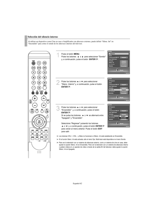 Page 264Español-62
Selección del silencio interno
Al utilizar un dispositivo como Cine en casa o Amplificador con altavoces externos, puede definir “Silenc. Int” en
“Encendido” para cortar el sonido de los altavoces internos del televisor.
1
Pulse el botón MENU.
Pulse los botones   o  para seleccionar "Sonido" 
y, a continuación, pulse el botón  
ENTER. 
2
Pulse los botones  o  para seleccionar 
"Silenc. Interno" y, a continuación, pulse el botón
ENTER.
3
Pulse los botones  o  para seleccionar...