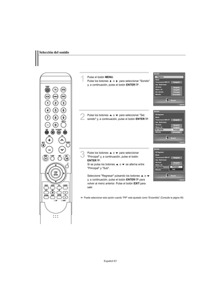 Page 265Español-63
Selección del sonido
1
Pulse el botón MENU.
Pulse los botones  o  para seleccionar "Sonido"
y, a continuación, pulse el botón 
ENTER.
2
Pulse los botones  o  para seleccionar "Sel.
sonido" y, a continuación, pulse el botón 
ENTER.
3
Pulse los botones  o  para seleccionar
"Principal" y, a continuación, pulse el botón
ENTER.
Si se pulsa los botones  o  se alterna entre
"Principal" y "Sub".
Seleccione "Regresar" pulsando los botones  o 
y, a...