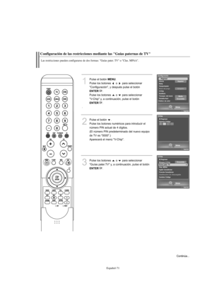 Page 273Español-71
Configuración de las restricciones mediante las "Guías paternas de TV"
Las restricciones pueden configurarse de dos formas: "Guías pater. TV" o "Clas. MPAA".
1
Pulse el botón MENU.
Pulse los botones  o  para seleccionar
"Configuración", y después pulse el botón
ENTER.
Pulse los botones  o  para seleccionar 
"V-Chip" y, a continuación, pulse el botón
ENTER.
.
2
Pulse el botón  .
Pulse los botones numéricos para introducir el
número PIN actual de 4...