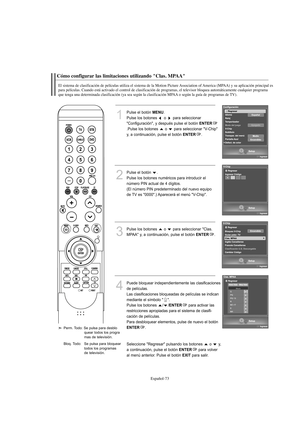 Page 275Español-73
Cómo configurar las limitaciones utilizando "Clas. MPAA"
El sistema de clasificación de películas utiliza el sistema de la Motion Picture Association of America (MPAA) y su aplicación principal es
para películas. Cuando está activado el control de clasificación de programas, el televisor bloquea automáticamente cualquier programa
que tenga una determinada clasificación (ya sea según la clasificación MPAA o según la guía de programas de TV).
1
Pulse el botón MENU.
Pulse los botones  o...