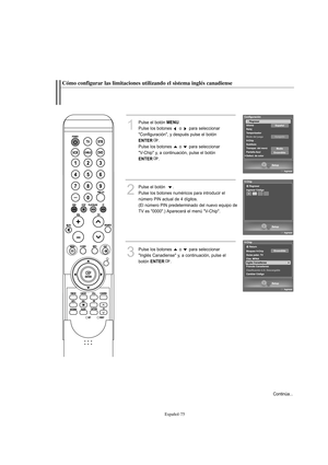 Page 277Español-75
Cómo configurar las limitaciones utilizando el sistema inglés canadiense
1
Pulse el botón MENU.
Pulse los botones  o  para seleccionar
"Configuración", y después pulse el botón
ENTER.
Pulse los botones  o  para seleccionar 
"V-Chip" y, a continuación, pulse el botón
ENTER.
2
Pulse el botón   .
Pulse los botones numéricos para introducir el
número PIN actual de 4 dígitos.
(El número PIN predeterminado del nuevo equipo de
TV es "0000".) Aparecerá el menú...