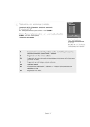 Page 278Español-76
4
Pulse los botones  o  para seleccionar una restricción.
Pulse el botón 
ENTERpara activar la restricción seleccionada.
Se indica el símbolo " ".
Para desbloquear elementos, pulse de nuevo el botón 
ENTER.
Seleccione "Regresar"  pulsando los botones  o  y, a continuación, pulse el botón
ENTERpara volver al menú anterior.
Pulse el botón 
EXITpara salir.
Perm. Todo: Se pulsa para 
desbloquear todos los programas
de televisión.
Bloq. Todo: Se pulsa para bloquear 
todos los...