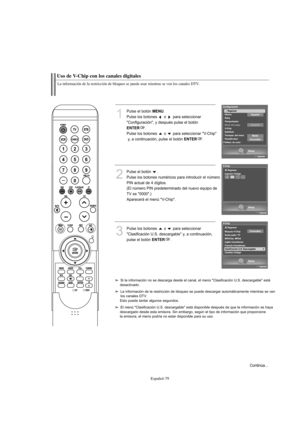 Page 281Español-79
Uso de V-Chip con los canales digitales
1
Pulse el botón MENU.
Pulse los botones  o  para seleccionar 
"Configuración", y después pulse el botón 
ENTER.
Pulse los botones  o  para seleccionar "V-Chip"
y, a continuación, pulse el botón 
ENTER.
2
Pulse el botón  .
Pulse los botones numéricos para introducir el número
PIN actual de 4 dígitos.
(El número PIN predeterminado del nuevo equipo de 
TV es "0000".) 
Aparecerá el menú "V-Chip".
3
Pulse los botones  o  para...