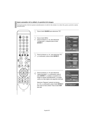 Page 291Español-89
Ajuste automático de la calidad y la posición de la imagen
Esta función permite al televisor ajustarse automáticamente a la señal de vídeo entrante. Los valores fino, grueso y posición se ajustan
automáticamente.
1
Pulse el botón SOURCEpara seleccionar "PC".
2
Pulse el botón MENU.
Pulse los botones  o  para seleccionar
"Configuración", y después pulse el botón
ENTER.
3
Pulse los botones  o  para seleccionar "PC"
y, a continuación, pulse el botón 
ENTER.
4
Pulse los...