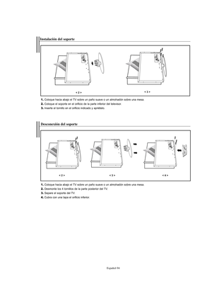 Page 296Español-94
Instalación del soporte
1.Coloque hacia abajo el TV sobre un paño suave o un almohadón sobre una mesa.
2.Coloque el soporte en el orificio de la parte inferior del televisor.
3.Inserte el tornillo en el orificio indicado y apriételo.
< 2 >< 3 >
Desconexión del soporte
1.Coloque hacia abajo el TV sobre un paño suave o un almohadón sobre una mesa.
2.Desmonte los 4 tornillos de la parte posterior del TV.
3.Separe el soporte del TV.
4.Cubra con una tapa el orificio inferior.
< 2 >< 3 >< 4 >...