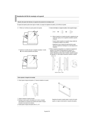 Page 298Español-96
Fijación del panel del televisor al soporte del accesorio de montaje mural
Instalación del Kit de montaje en la pared 
El aspecto del aparato puede variar según el modelo. Los juegos de colgadores de plástico y de tornillos son iguales.
2   Retire los 4 tornillos de la parte posterior del aparato.
Inserte el tornillo  en el colgador de plástico. (Vea la siguiente imagen.)
Apriete los 4 tornillos del paso 2 (colgador de plástico + tornillo
) en los orificios posteriores del aparato.Retire el...