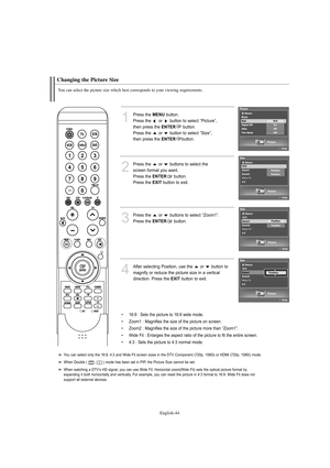 Page 46English-44
Changing the Picture Size
You can select the picture size which best corresponds to your viewing requirements.
1
Press the MENUbutton.
Press the  or  button to select “Picture”, 
then press the 
ENTERbutton. 
Press the  or  button to select “Size”, 
then press the 
ENTERbutton.
2
Press the  or  buttons to select the 
screen format you want.
Press the 
ENTERbutton.
Press the 
EXITbutton to exit.
3
Press the  or  buttons to select “Zoom1”.
Press the 
ENTERbutton.
4
After selecting Position, use...