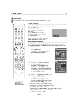 Page 58English-56
Sound Control
You can control and customize the sound levels and settings of the TV with the remote control.
1
Press the MENUbutton.
Press the  or  button to select “Sound”, 
then press the 
ENTERbutton. 
2
Press the  or  button to select “Mode”, 
then press the 
ENTERbutton.
Press the  or  button again to select
“Mode”, then press the 
ENTERbutton.
Press the  or  button to select a particular
item (Standard, Music, Movie, Speech, Custom),
then press the 
ENTERbutton.
Adjusting the Volume...