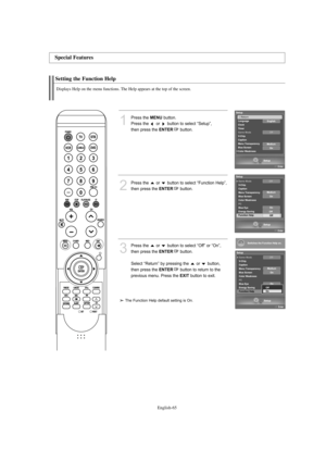 Page 67English-65
Setting the Function Help
Displays Help on the menu functions. The Help appears at the top of the screen.
1
Press the MENUbutton.
Press the  or  button to select “Setup”, 
then press the 
ENTERbutton. 
2
Press the  or  button to select “Function Help”,
then press the 
ENTERbutton.
3
Press the  or  button to select “Off” or “On”, 
then press the 
ENTERbutton.
Select “Return” by pressing the  or  button, 
then press the 
ENTERbutton to return to the 
previous menu. Press the 
EXITbutton to...