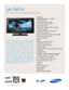 Page 1TV/Video
• HD-grade 1920(H) x 1080(V) 
pixel resolution
• Widescreen aspect ratio
• Auto Motion Plus 120Hz™
• Super clear panel
• Wide Color Gamut CCFL backlight
• 10 bit processing
• 25,000:1 dynamic contrast ratio
• Wide color enhancer
• Built-in digital tuner (ATSC/Clear QAM)
• Fast 8ms response time
• Picture-in-Picture
Audio
• Watts per channel: 10W x 2 
• SRS TruSurround XT™
• “Hidden” side speakers
• Sound leveler
• Premium Audio with dedicated low-range
speakers
Connections
• 3 HDMI — High...