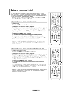 Page 107
Español - 
Una vez configurado correctamente, el mando a distancia puede funcionar en cinco modos diferentes: TV, DVD, Cable (Decodificador), Set- Top Box (receptor TV digital), o VCR (vídeo). Pulsando el botón correspondiente del mando a distancia podrá cambiar de un modo a otro y controlar cualquiera de estos equipos.
El mando a distancia quizá no sea compatible con todos los reproductores de DVD, vídeos, decodificadores y receptores de TV digital.
Configuración del mando a distancia para...