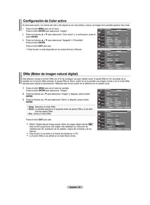 Page 119
Español - 
1. Pulse el botón mEnu para ver el menú.  
  Pulse el botón  EntEr para seleccionar “Imagen”.
2.    Pulse los botones ▲ o ▼ para seleccionar “Color activo” y, a continuación, pulse el 
botón  EntEr.
3.     Pulse los botones ▲ o ▼ para seleccionar “Apagado” o “Encendido”.
 Pulse el botón  EntEr.
    Pulse el botón  ExIt
 para salir.
 Esta función no está disponible en los modos Normal y Película.
Configuración de Color activo
dnIe (motor de imagen natural digital)
 
Este televisor...