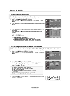 Page 123
Español - 
Personalización del sonido
Es posible ajustar los parámetros del sonido según sus preferencia\
s personales.  (También puede utilizar alguno de los ajustes “automáticos”. )
.  
Pulse el botón  mEnu para ver el menú en pantalla. Pulse los botones ▲ o ▼ para seleccionar “Sonido” y, después, pulse el botón 
EntEr.
.    Pulse los botones ▲ o ▼ para seleccionar “Ecualizador” y, después, pulse el botón 
EntEr
.
.    Pulse los botones ▲ o ▼ para seleccionar una frecuencia...