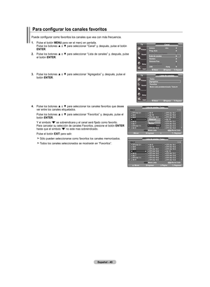 Page 130
Español - 40
Para configurar los canales favoritos
.   Pulse el botón mEnu para ver el menú en pantalla. Pulse los botones ▲ o ▼ para seleccionar “Canal” y, después, pulse el botón 
EntEr.
.   
Pulse los botones ▲ o ▼ para seleccionar “Lista de canales” y, después, pulse el botón  EntEr.
.   
Pulse los botones ▲ o ▼ para seleccionar “Agregados” y, después, pulse el botón  EntEr.
4.   
Pulse los botones ▲ o ▼ para seleccionar los canales favoritos que desee ver entre los canales...