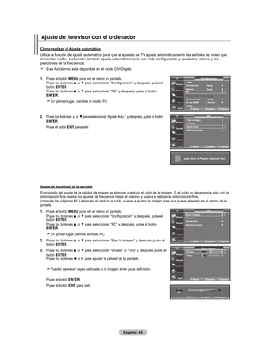 Page 135
Español - 45
.  
Pulse el botón  mEnu para ver el menú en pantalla. Pulse los botones ▲ o ▼ para seleccionar “Configuración” y, después, pulse el botón EntEr. Pulse los botones ▲ o ▼ para seleccionar “PC” y, después, pulse el botón 
EntEr.
   En primer lugar, cambie al modo PC.
.   Pulse los botones ▲ o ▼ para seleccionar “Ajuste Auto.” y, después, pulse el botón 
Ent Er.
    Pulse el botón  ExIt
 para salir.
Cómo realizar el Ajuste automático
Utilice la función de Ajuste automático para que...