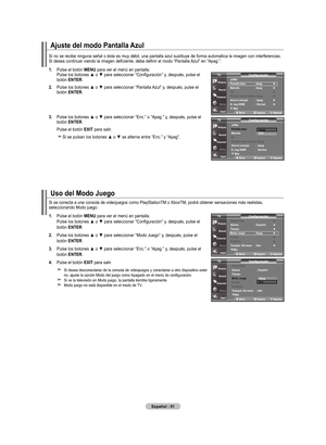 Page 141
Español - 5
Ajuste del modo Pantalla Azul
Si no se recibe ninguna señal o ésta es muy débil, una pantalla azul sustituye de forma automática la imagen con interferencias.Si desea continuar viendo la imagen deficiente, debe definir el modo “Pantalla Azul” en “Apag.”.
.   Pulse el botón  mEnu
 para ver el menú en pantalla. Pulse los botones ▲ o ▼ para seleccionar “Configuración” y, después, pulse el botón EntEr.
.   
Pulse los botones ▲ o ▼ para seleccionar “Pantalla Azul” y, después, pulse...