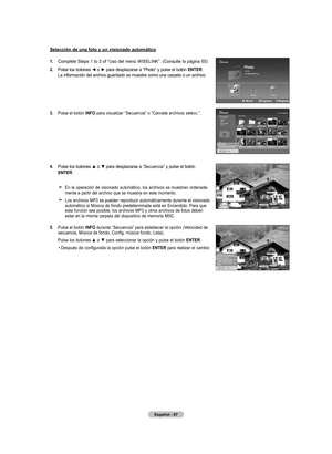 Page 157
Español - 6
selección de una foto y un visionado automático
.  
Complete Steps 1 to 3 of “Uso del menú WISELINK”. (Consulte la página 65)
.  
Pulse los botones ◄ o ► para desplazarse a “Photo” y pulse el botón  Ent Er. La información del archivo guardado se muestra como una carpeta o un archivo.
.   
Pulse el botón  Info para visualizar “Secuencia” o “Cancela archivos selecc.”.
4. 
 Pulse los botones ▲ o ▼ para desplazarse a “Secuencia” y pulse el botón 
E nt Er.
   
     
En la...