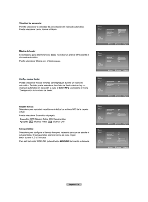 Page 166
Español - 6
Velocidad de secuencia:
Permite seleccionar la velocidad de presentación del visionado automático.  Puede seleccionar Lenta, Normal o Rápida.
música de fondo:
Se selecciona para determinar si se desea reproducir un archivo MP3 durante el visionado automático.
Puede seleccionar Música enc. o Música apag..
Config. música fondo:
Puede seleccionar música de fondo para reproducir durante un visionado automático. También puede seleccionar la música de fondo mientras hay un visionado...
