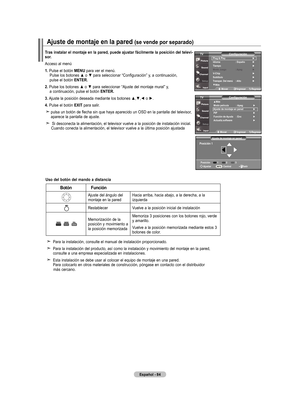 Page 174
Español - 4
ajuste de montaje en pared
Posición 
ajustar  Central  salirInfoPosición            
tras instalar el montaje en la pared, puede ajustar fácilmente la posición del televi-sor.
Acceso al menú
. 
Pulse el botón  mEnu para ver el menú.   
  Pulse los botones ▲ o ▼ para seleccionar “Configuración” y, a continuación,  
  pulse el botón  EntEr.
.
 Pulse los botones ▲ o ▼ para seleccionar “Ajuste del montaje mural” y,  
  a continuación, pulse el botón  EntEr....