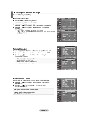 Page 27
English - 5
You can set Detailed picture settings.
activating detailed Settings
1.	Press the mEnu button to display the menu. 
    Press the  EntEr button to select “Picture”. 
2.	Press the EntEr button to select “Mode” 
    Press the ▲ or ▼ button to select “Movie”, then press the  EntEr button.
3.	Press the ▲ or ▼ button to select “Detailed settings”, then press the  
    EntEr button.    Picture Mode is available in Standard or Movie mode.    If DNIe is Off, the Detailed Settings cannot be...