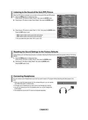 Page 39
English - 
resetting the Sound Settings to the factory defaults
1.	Press the mEnu button to display the menu. 
    Press the ▲ or ▼ button to select "Sound", then press the  EntEr
 button.
2.	Press the ▲ or ▼ button to select "Reset”, then press the Ent Er button.
    Press the  ExIt
 button to exit.
If Game Mode is On, the Reset Sound function is activated. Selecting the\
 Reset function resets the equalizer setting to the factory defaults.
You can connect a set of headphones to...