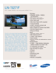 Page 1TV/Video
• HD-grade 1920(H) x 1080(V) 
pixel resolution
• Widescreen aspect ratio
• Auto Motion Plus 120Hz™
• Super clear panel
• Wide Color Gamut CCFL backlight
• 10 bit processing
• 25,000:1 dynamic contrast ratio
• Wide color enhancer
• Built-in digital tuner (ATSC/Clear QAM)
• Fast 8ms response time
• Picture-in-Picture
Audio
• Watts per channel: 10W x 2 
• SRS TruSurround XT™
• “Hidden” side speakers
• Sound leveler
• Premium Audio with dedicated low-range
speakers
Connections
• 3 HDMI — High...