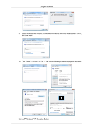 Page 349. Select 
the model that matches your monitor from the list of monitor models on the screen,
and click "Next".  
10. Click "Close"  →  "Close" → "OK"  → "OK" on the following screens displayed in sequence. Microsoft
®
 Windows ®
 XP Operating System Using the Software 