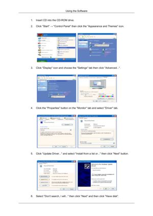 Page 351. Insert CD into the CD-ROM drive.
2.
Click "Start"  →
 "Control Panel" then click the "Appearance and Themes" icon. 3. Click "Display" icon and choose the "Settings" tab then click "Advanced...".
4. Click the "Properties" button on the "Monitor" tab and select "Driver" tab.
5. Click "Update Driver..." and select "Install from a list or..." then click "Next" button.
6. Select "Don't search, I...