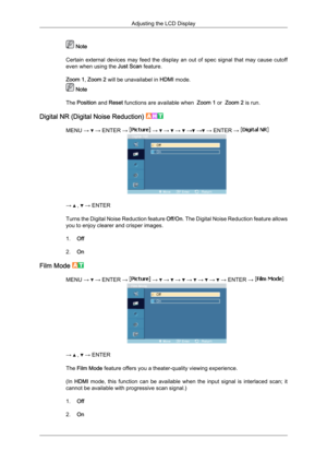 Page 71 Note
Certain  external 
devices  may  feed  the  display  an  out  of  spec  signal  that  may  cause  cutoff
even when using the  Just Scan feature.
Zoom 1,  Zoom 2 will be unavailabel in  HDMI mode.  Note
The Position and Reset functions are available when   Zoom 1 or  Zoom 2 is run.
Digital NR (Digital Noise Reduction)  MENU →   → ENTER →   →   →   →   →  →  → ENTER → 
→   ,   → ENTER
Turns the 
 Digital Noise Reduction feature  Off/On. The Digital Noise Reduction feature allows
you to enjoy clearer...