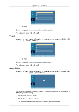 Page 80→   ,   → ENTER
Sets how many parts the screen should be divided horizontally.
Five adjustment levels: 1, 2, 3, 4, and 5.
Vertical MENU →   
→  
→  
→  ENTER  →   
→   →
  →
  →
   
→    
→    
→  ENTER  →  →   →   →   → ENTER → 
→   ,   → ENTER
Sets how many parts the screen should be divided vertically.
Five adjustment levels: 1, 2, 3, 4, and 5.
Screen Divider MENU →   
→  
→  
→  ENTER  →   
→   →
  →
  →
   
→    
→    
→  ENTER  →  →   →   →   →   → ENTER → 
The screen can be divided into several...