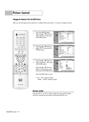 Page 70Picture Control
English - 70
Changing the Channel of the Sub (PIP) Picture
After you set the signal source (antenna or cable) of the sub picture, it is easy to change channels.
1
Press the MENU button.
Press the …or †button to
select “Picture”, then press
the ENTER button.
2
Press the …or †button to
select “PIP”, then press the
ENTER button.
3
Press the …or †button to
select “Channel”, then press
the ENTER button.
Press the …or †button to
select a channel you want,
then press the ENTER button.
Press the...