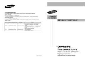 Page 1Owner’\b
In\btru\ftion\b
This de\bice is a C\fass B digita\f apparatus.
Register your product at
www.samsung.com/g\foba\f/r\Begister
LN-S40\b2D
LN-S46\b2D
\fF\f-LCD \fELEVISION
BN68-01001B-01
Contact \bAM\bU\fG WORLD-WIDE
If you ha\be any questions or comments re\fating to Samsung products, p\fease contact the SAMSUNG 
customer care center.
Comment contacter \bamsung dans le monde
Si \bous a\bez des suggestions ou des questions concernant \fes produits Samsung, \beui\f\fez contacter \fe Ser\bice...