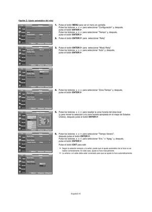 Page 103Español-41
Opción 2: Ajuste automático del reloj
1.Pulse el botón MENU para ver el menú en pantalla.
Pulse los botones o para seleccionar “Configuración” y, después, 
pulse el botón ENTER.
Pulse los botones o para seleccionar “Tiempo” y, después, 
pulse el botón ENTER.
2.Pulse el botón ENTERpara  seleccionar “Reloj”
3.Pulse el botón ENTERpara  seleccionar “Modo Reloj”
Pulse los botones o para seleccionar “Auto” y, después, 
pulse el botón ENTER.
4.Pulse los botones o para seleccionar “Zona...