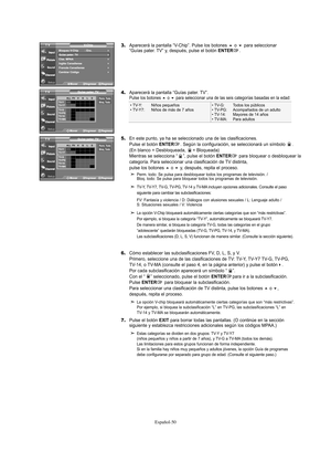 Page 112Español-50
3.Aparecerá la pantalla “V-Chip”. Pulse los botones o para seleccionar 
“Guías pater. TV” y, después, pulse el botón ENTER.
4.Aparecerá la pantalla “Guías pater. TV”.Pulse los botones o para seleccionar una de las seis categorías basadas en la edad:
5.En este punto, ya ha se seleccionado una de las clasificaciones. 
Pulse el botón ENTER. Según la configuración, se seleccionará un símbolo     . 
(En blanco = Desbloqueada,     = Bloqueada)
Mientras se selecciona “    ”, pulse el botón...