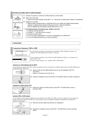 Page 129Français-7
1.Placez les fils de votre câble bipolaire sous les vis de l’adaptateur 300-75Ω(non fourni). 
Utilisez un tournevis pour serrer les vis.
2.Branchez l’adaptateur dans la borne ANT 2 IN (CABLE) située à l’arrière du téléviseur.
Connexion d’antennes VHF et UHF
Si votre antenne se présente sous la forme d’un ensemble de câbles identique à la figure, voir “
Antennes avec câble bipolaire plat de 300 Ω”, ci-dessous.
Si votre antenne se présente sous la forme d’un câble identique à la figure, voir...