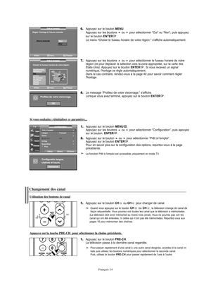 Page 136Français-14
6.Appuyez sur le bouton MENU.
Appuyez sur les boutons ou pour sélectionner “Oui” ou “Non”, puis appuyez 
sur le bouton ENTER. 
Le menu "Choisir le fuseau horaire de votre région." s'affiche automatiquement.
7.Appuyez sur les boutons ou pour sélectionner le fuseau horaire de votre 
région (et pour déplacer la sélection vers la zone appropriée, sur la carte des 
États-Unis). Appuyez sur le bouton 
ENTER. Si vous recevez un signal 
numérique, l'horloge se règle...