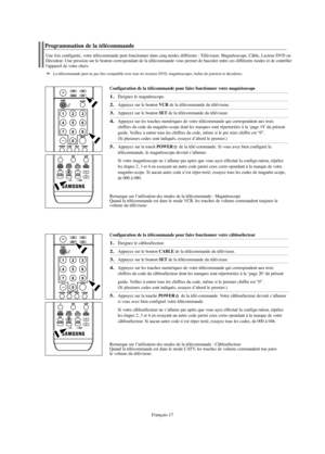 Page 139Français-17
Configuration de la télécommande pour faire fonctionner votre magnétoscope
1.Éteignez le magnétoscope.
2.Appuyez sur le bouton VCRde la télécommande du téléviseur.
3.Appuyez sur le bouton SETde la télécommande du téléviseur.
4.Appuyez sur les touches numériques de votre télécommande qui correspondent aux trois
chiffres du code du magnéto-scope dont les marques sont répertoriées à la ‘page 19’ du présent
guide. Veillez à entrer tous les chiffres du code, même si le pre mier chiffre est “0”....