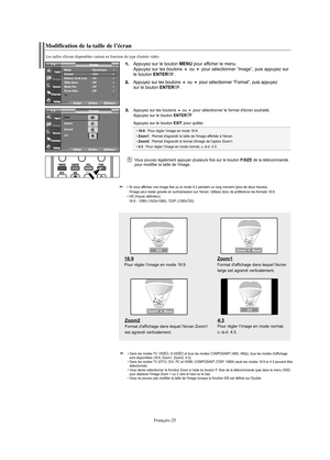 Page 147Français-25
Modification de la taille de l’écran
Les tailles d'écran disponibles varient en fonction du type d'entrée vidéo.
1.Appuyez sur le bouton MENU pour afficher le menu.
Appuyez sur les boutons ou pour sélectionner “Image”, puis appuyez sur 
le bouton ENTER.
2.Appuyez sur les boutons ou pour sélectionner “Format”, puis appuyez
sur le bouton ENTER.
3.Appuyez sur les boutons ou pour sélectionner le format d'écran souhaité.
Appuyez sur le bouton ENTER
Appuyez sur le bouton EXIT pour...