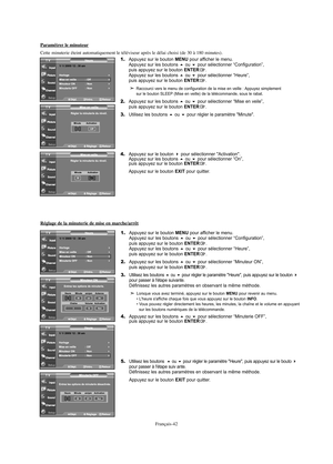 Page 164Français-42
Paramétrer le minuteur
Cette minuterie éteint automatiquement le téléviseur après le délai choisi (de 30 à 180 minutes).
1.Appuyez sur le bouton MENU pour afficher le menu.
Appuyez sur les boutons ou pour sélectionner “Configuration”, 
puis appuyez sur le bouton ENTER.
Appuyez sur les boutons ou pour sélectionner “Heure”, 
puis appuyez sur le bouton ENTER.
Raccourci vers le menu de configuration de la mise en veille : Appuyez simplement 
sur le bouton SLEEP (Mise en veille) de la...