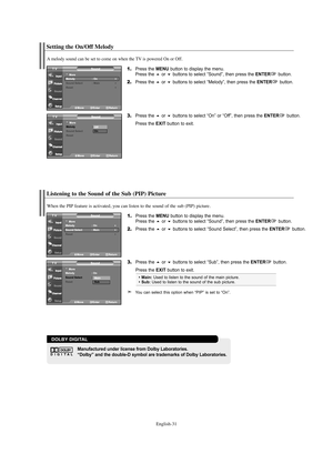 Page 33You can select this option when “PIP” is set to “On”.
Main:Used to listen to the sound of the main picture.Sub:Used to listen to the sound of the sub picture.
Listening to the Sound of the Sub (PIP) Picture
1.Press the MENU button to display the menu.
Press the or buttons to select “Sound”, then press the ENTERbutton.
2.Press the or buttons to select “Sound Select”, then press the ENTERbutton. 
3.Press the or buttons to select “Sub”, then press the ENTERbutton.
Press the 
EXIT button to exit....