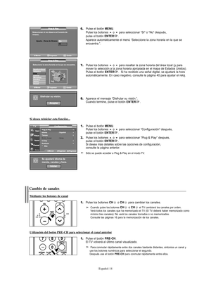 Page 76Español-14
6.Pulse el botón MENU. 
Pulse los botones o para seleccionar “Sí” o “No” después, 
pulse el botón ENTER. 
Aparece automáticamente el menú “Seleccione la zona horaria en la que se 
encuentra.”.
7.Pulse los botones o para resaltar la zona horaria del área local (y para 
mover la selección a la zona horaria apropiada en el mapa de Estados Unidos).
Pulse el botón 
ENTER.  Si ha recibido una señal digital, se ajustará la hora 
automáticamente. En caso negativo, consulte la página 40 para...