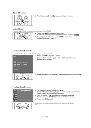 Page 77Español-15
Visualización de los menús
1.Con el aparato encendido, pulse el botón MENU.
En la pantalla aparece el menú principal. En el lado izquierdo hay cinco iconos:
Entrada, Imagen, Sonido, Canal, y Configuración.
2.Utilice los botones o para seleccionar uno de los cinco iconos.
A continuación, pulse ENTERpara acceder al submenú del icono.
3.Pulse el botón EXIT para salir.
Los menús en pantalla desaparecen transcurridos alrededor de dos minutos.
Visualización de la pantalla
1.Pulse el botón INFO del...